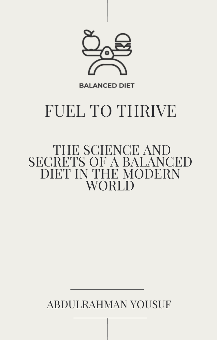 Fuel to Thrive: The Science and Secrets of a Balanced Diet in the Modern World